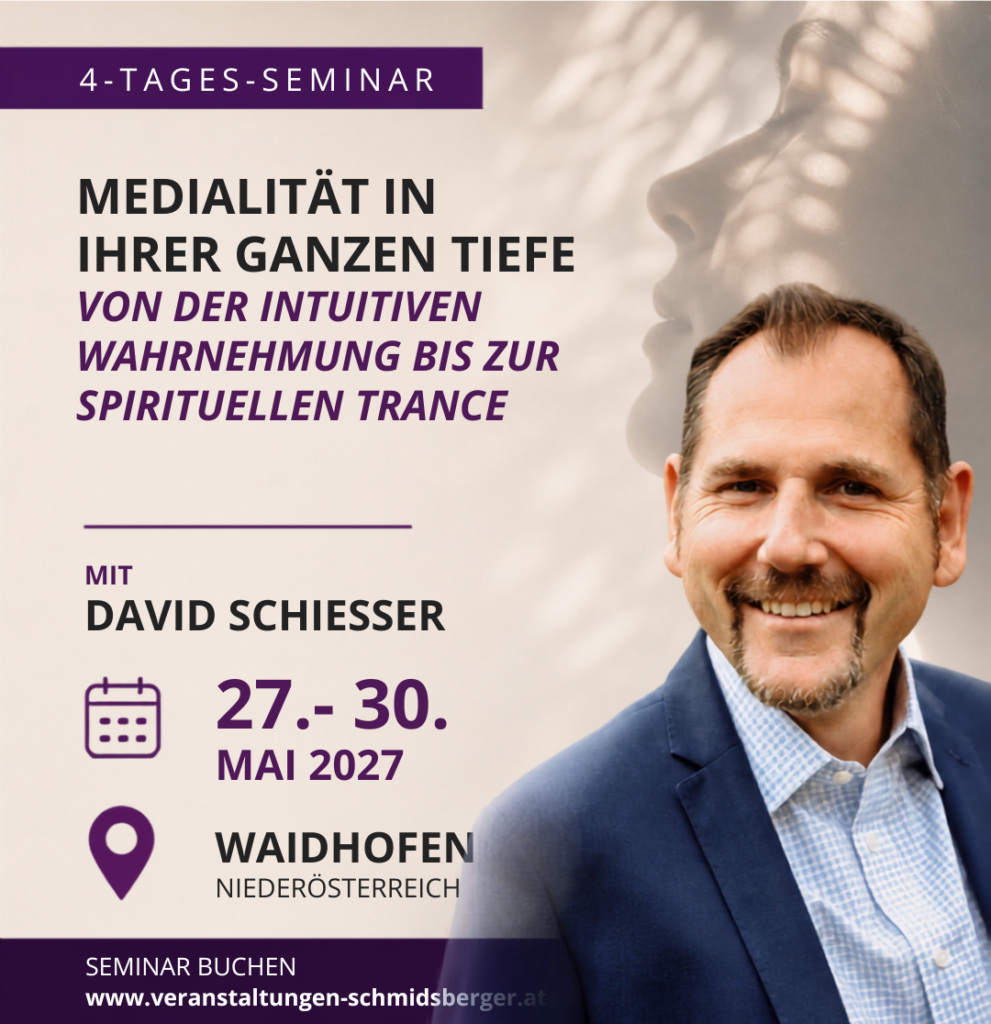 David Schiesser – 4-Tages-Seminar „Medialität in ihrer ganzen Tiefe“ vom 27. bis 30. Mai 2027 im Schloss an der Eisenstraße in Waidhofen an der Ybbs, Niederösterreich. Von intuitiver Wahrnehmung bis zur spirituellen Trance.