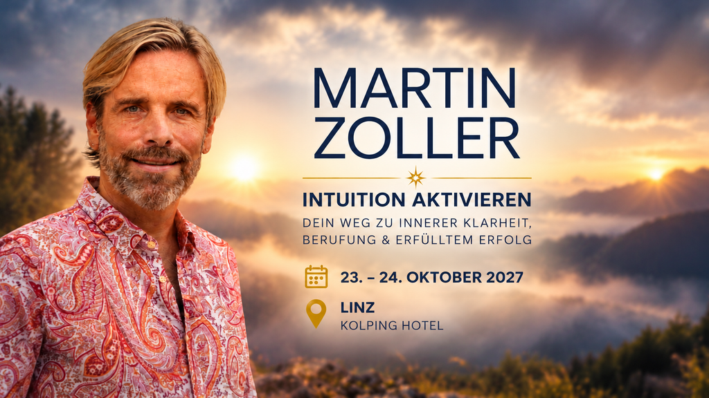 Martin Zoller – Seminar „Intuition aktivieren: Dein Weg zu innerer Klarheit, Berufung und erfülltem Erfolg“ am 23. und 24. Oktober 2027 im Kolping Hotel in Linz.
