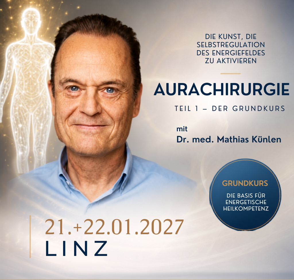 Dr. med. Mathias Künlen – Aurachirurgie Teil 1, Grundkurs am 21. und 22. Jänner 2027 in Linz. Einführung in die energetische Arbeit und Selbstregulation des Energiefeldes.