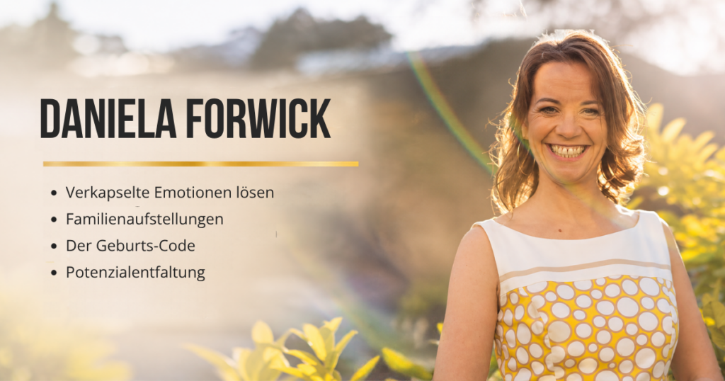 „Daniela Forwick – Emotionen lösen, Familienaufstellungen, Geburts-Code und Potenzialentfaltung. Porträt mit den Schwerpunkten ihrer Arbeit.“
